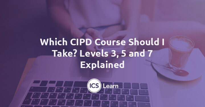 Which Cipd Course Should I Take Levels 3 5 And 7 Explained 1